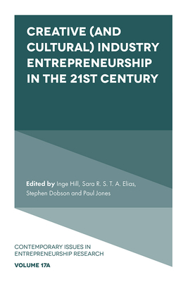 Creative (and Cultural) Industry Entrepreneurship in the 21st Century (Contemporary Issues in Entrepreneurship Research, 18, Part A)