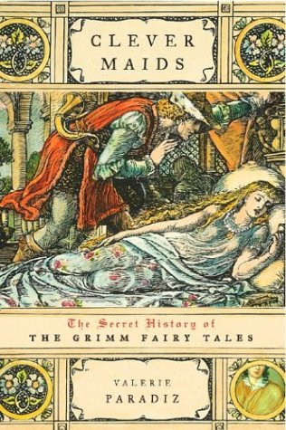 Clever Maids: The Secret History of The Grimm Fairy Tales (Hardcover)