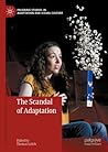 The Scandal of Adaptation (Palgrave Studies in Adaptation and Visual Culture)