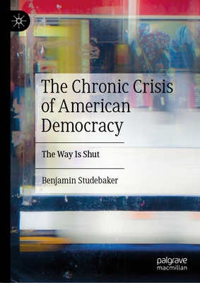 The Chronic Crisis of American Democracy: The Way Is Shut (Kindle Edition)