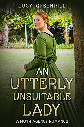 An Utterly Unsuitable Lady: a sweet historical romance (The Moth Agency Romances Book 1)