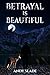 Betrayal Is Beautiful by Andy Slade Betrayal Is Beautiful by Andy Slade