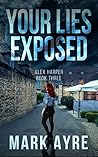 Your Lies Exposed (Alex Harper Mysteries #3)