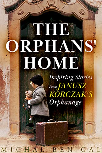 The Orphans' Home: Inspiring Stories From Janusz Korczak's Orphanage (World War 2 True Story Book 1)