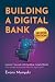 Building A Digital Bank (Second Edition): Lessons I Learned While Building 4 Digital Banks