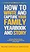 How to Write and Capture Your Family Yearbook and Story: A Story Starter Guide to Write Your Family Stories of the Year