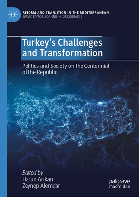 Turkey’s Challenges and Transformation: Politics and Society on the Centennial of the Republic (Reform and Transition in the Mediterranean)
