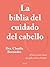 La biblia del cuidado del cabello: Claves para tener un pelo sano y bonito (Zenith Her) (Spanish Edition)