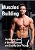 Muscles Building: The Ultim...