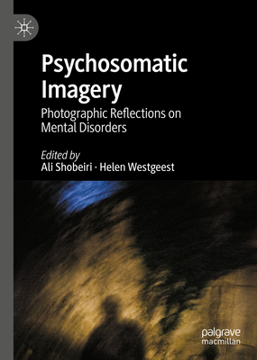 Psychosomatic Imagery: Photographic Reflections on Mental Disorders (Kindle Edition)