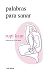 Palabras para sanar (Poesía) / Healing Through Words (Poems) by Rupi Kaur