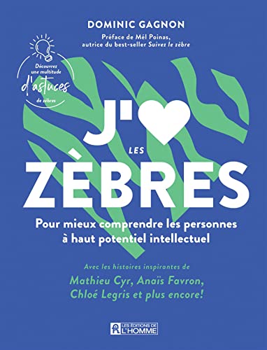 J'aime les zèbres: Pour mieux comprendre les personnes à haut potentiel intellectuel (French Edition)
