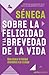 Sobre la felicidad y la brevedad de la vida: Cómo alcanzar la felicidad atreviéndote a ser tu mismo (Spanish Edition)