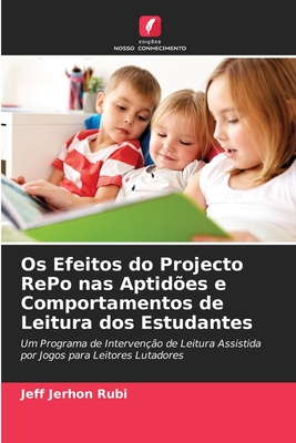 Os Efeitos do Projecto RePo nas Aptidões e Comportamentos de Leitura dos Estudantes: Um Programa de Intervenção de Leitura Assistida por Jogos para Leitores Lutadores (Portuguese Edition)