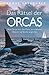 Das Rätsel der Orcas: Der Bestseller: Wie Orcas sich das Meer zurückholen. Warum sie Boote angreifen. (German Edition)