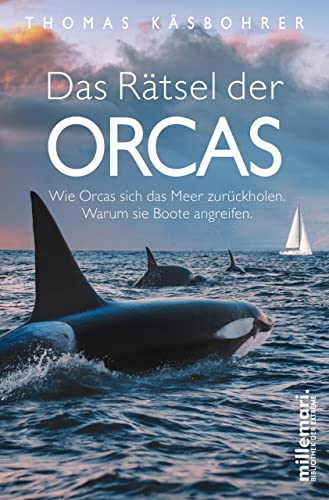 Das Rätsel der Orcas: Der Bestseller: Wie Orcas sich das Meer zurückholen. Warum sie Boote angreifen. (German Edition)
