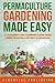 Permaculture Gardening Made Easy by Perennial Publishing