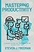 Mastering Productivity: Techniques for Beating Procrastination and Getting Things Done (How to Fight Procrastination)