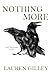 Nothing More by Lauren Gilley Nothing More by Lauren Gilley