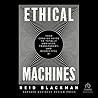 Ethical Machines: Your Concise Guide to Totally Unbiased, Transparent, and Respectful AI Ethical Machines: Your Concise Guide to Totally Unbiased, Transparent, and Respectful AI