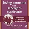 Loving Someone with Asperger's Syndrome: Understanding and Connecting with your Partner Loving Someone with Asperger's Syndrome: Understanding and Connecting with your Partner