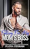 Falling For My Mom's Boss: A Steamy Grumpy Sunshine Romance