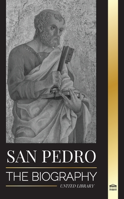 San Pedro: La biografía del apóstol de Cristo, de pescador a patrón de los papas (Cristianismo) (Spanish Edition)