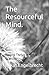 The Resourceful Mind.: How ...