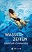 Wasserzeiten: Über das Schwimmen