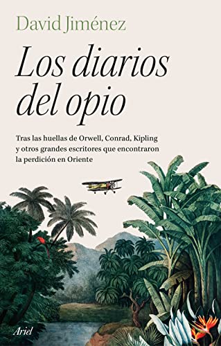 Los diarios del opio: Tras las huellas de Orwell, Conrad, Kipling y otros grandes escritores que encontraron la perdición en Oriente (Paperback)