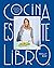 Cocina este libro: Técnicas y recetas que querrás repetir