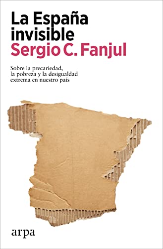 La España invisible: Sobre la precariedad, la pobreza y la desigualdad extrema en nuestro país (Paperback)