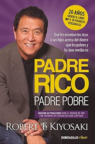 Padre Rico, padre Pobre (edición actualizada): Qué les enseñan los ricos a sus hijos acerca del dinero, ¡que los pobres y la clase media no!