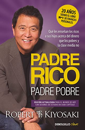 Padre Rico, padre Pobre (edición actualizada): Qué les enseñan los ricos a sus hijos acerca del dinero, ¡que los pobres y la clase media no!