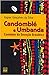 Candomblé e Umbanda: Caminhos da devoção brasileira