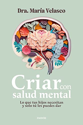Criar con salud mental: Lo que tus hijos necesitan y solo tú les puedes dar (Paperback)
