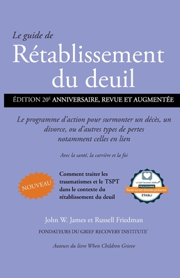 Le guide de Rétablissement du deuil: Le programme d'action pour surmonter un décès, un divorce ou d'autres types de pertes, notamment celles en lien ... santé, la carrière et la foi (French Edition)