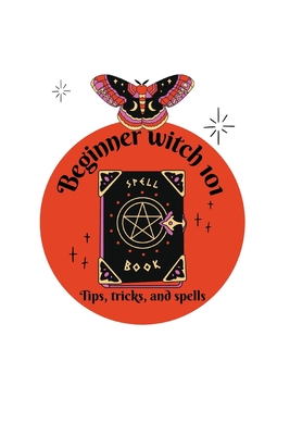 Beginner witch 101: tips, tricks, and spells