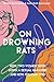 On Drowning Rats: How Two W...