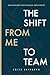 The Shift from Me to Team: ...
