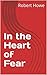 In the Heart of Fear