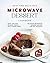 Easy and Delicious Microwave Dessert Cookbook by Remi Morris