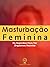Masturbação Feminina: Os Se...