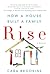 Rise: How a House Built a Family