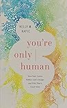 You're Only Human...