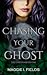 Chasing Your Ghost (The Unseen, #1)