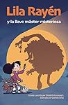 Lila Rayén y la llave máster misteriosa by Elizabeth Carmona