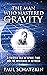 The Man Who Mastered Gravit...