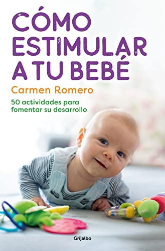 Cómo estimular a tu bebé: 50 actividades para fomentar su desarrollo (Spanish Edition)