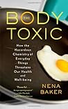 The Body Toxic: How the Hazardous Chemistry of Everyday Things Threatens Our Health and Well-being